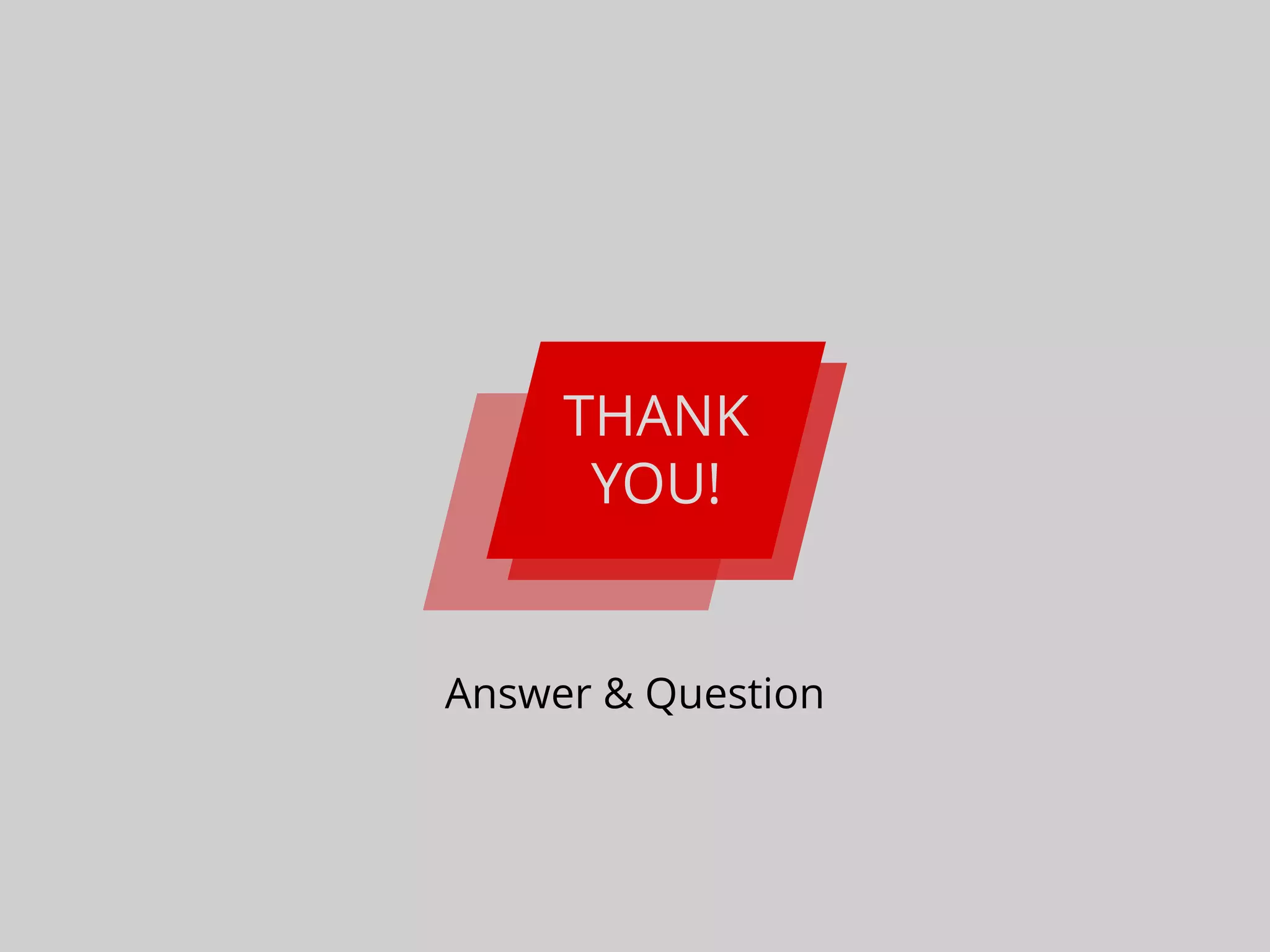 THANK
YOU!
Answer & Question
 