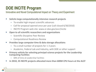 7
DOE INCITE Program
Innovative and Novel Computational Impact on Theory and Experiment
 Solicits large computationally i...