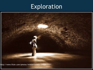 Exploration http://www.flickr.com/photos/14185972@N00/2996817257/ 