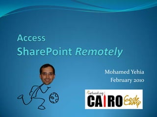 Access SharePoint Remotely Mohamed Yehia February 2010 