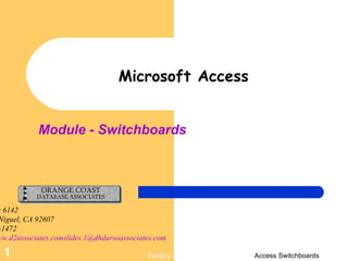 Module - Switchboards Microsoft Access P.O. Box 6142 Laguna Niguel, CA 92607 949-489-1472 http://www.d2associates.comslides.1@dhdursoassociates.com 