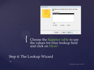 Choose the Supplier table to use the values for your lookup field and click on Next><br />Step 4: The Lookup Wizard<br />W...