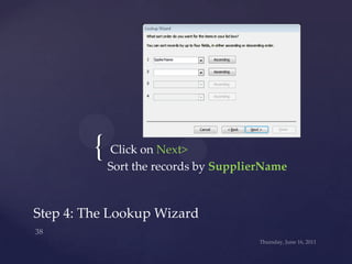 Click on SupplierName [1] and that click on > button [2] to copy the field</li></ul>Step 4: The Lookup Wizard<br />Wednesd...
