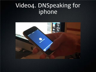 Video4. DNSpeaking for
        iphone
 