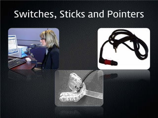 Switches, Sticks and Pointers
 