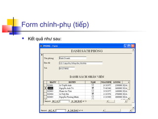 Form chính-phụ (tiếp)
 Kết quả như sau:
 