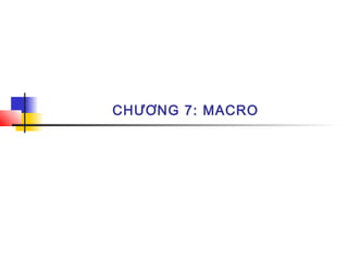 CHƯƠNG 7: MACRO
 