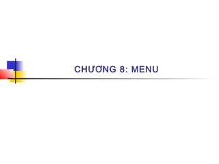CHƯƠNG 8: MENU
 