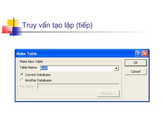Truy vấn tạo lập (tiếp)
 
