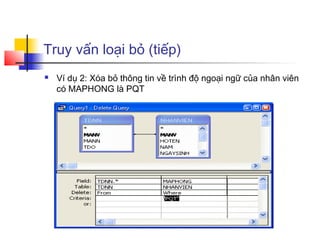 Truy vấn loại bỏ (tiếp)
 Ví dụ 2: Xóa bỏ thông tin về trình độ ngoại ngữ của nhân viên
có MAPHONG là PQT
 