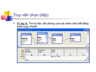 Truy vấn chọn (tiếp)
   Ví dụ 4: Tìm họ tên, tên phòng của các nhân viên biết tiếng
    ANH hoặc PHAP
 
