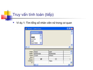 Truy vấn tính toán (tiếp)
   Ví dụ 1: Tìm tổng số nhân viên nữ trong cơ quan
 