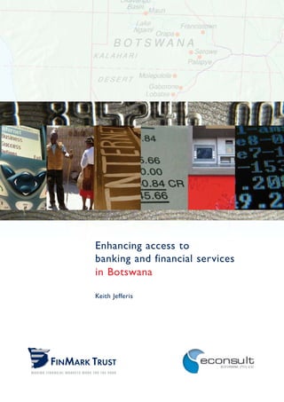 Enhancing access to
banking and financial services
in Botswana

Keith Jefferis
 