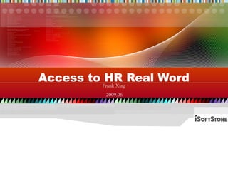 Access to HR Real Word 200 9 .0 6 Frank Xing 