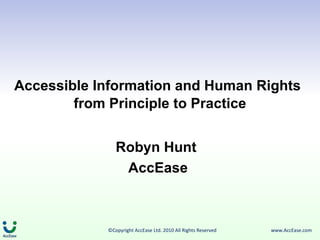 Accessible Information and Human Rights   from Principle to Practice Robyn Hunt  AccEase   