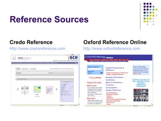 Reference Sources Credo Reference http://www.credoreference.com Oxford Reference Online http://www.oxfordreference.com 