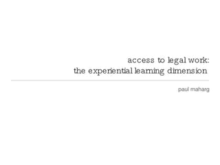 access to legal work: the experiential learning dimension  ,[object Object]