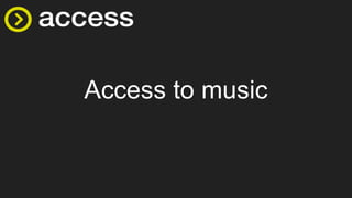 Access to music
 
