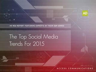 The Top Social Media
Trends For 2015
>A NEW REPORT FEATURING EXPERTS IN THEIR OWN WORDS
 