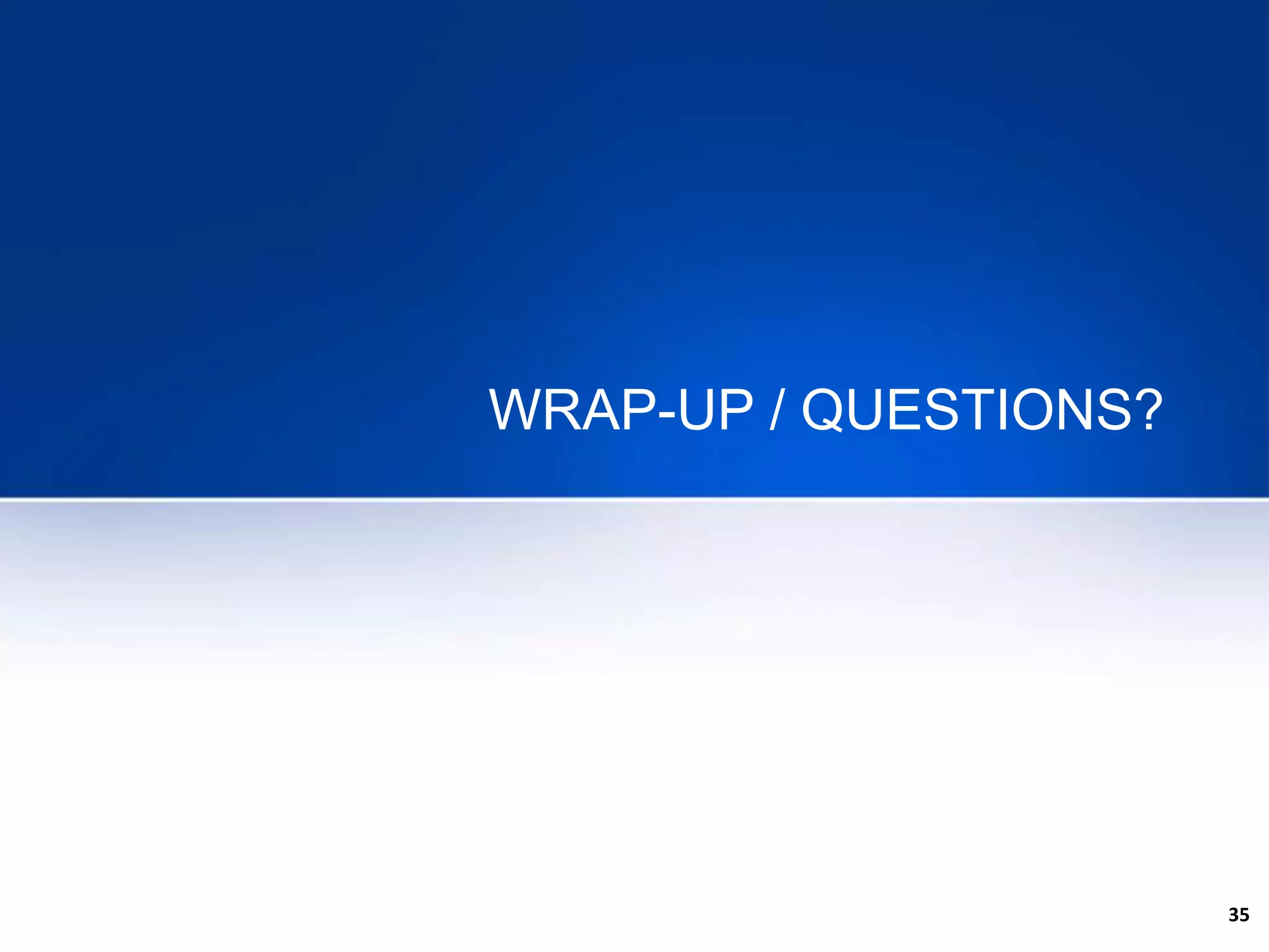 35
WRAP-UP / QUESTIONS?
 