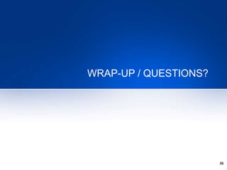 35
WRAP-UP / QUESTIONS?
 