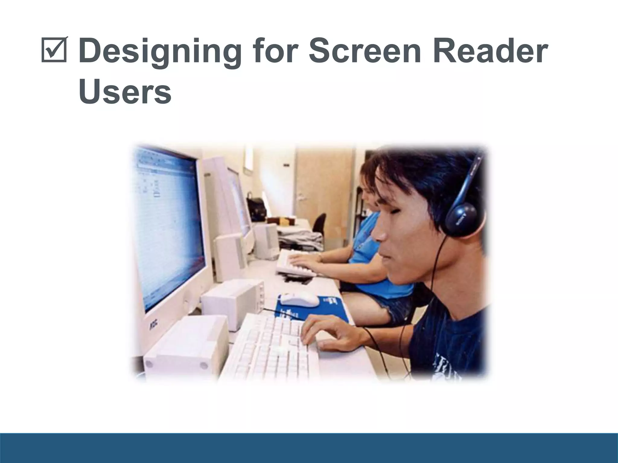  Designing for Screen Reader
Users
 