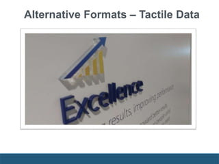 Alternative Formats – Tactile Data
 