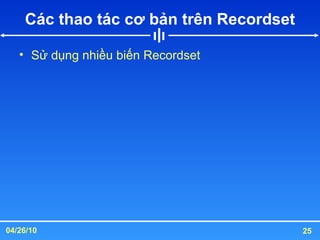 Các thao tác cơ bản trên Recordset Sử dụng nhiều biến Recordset 