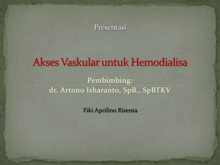Pembimbing:
dr. Artono Isharanto, SpB., SpBTKV
Fiki Aprilino Risenta
Presentasi
 