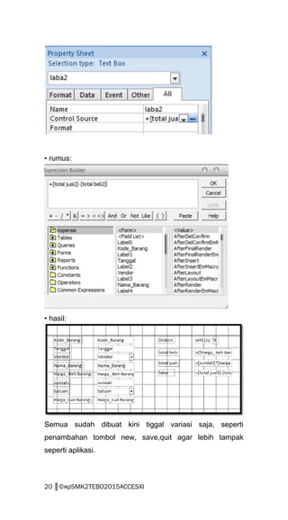 • rumus:
• hasil:
Semua sudah dibuat kini tiggal variasi saja, seperti
penambahan tombol new, save,quit agar lebih tampak
seperti aplikasi.
20 ║©яρSMK2TEBO2015ACCESXI
 