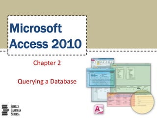 Microsoft
Access 2010
      Chapter 2

 Querying a Database
 
