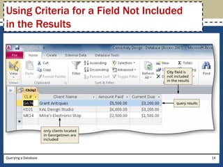 Using Criteria for a Field Not Included
in the Results




Querying a Database                       14
 