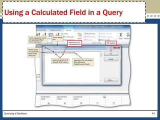 Using a Calculated Field in a Query




Querying a Database                   43
 