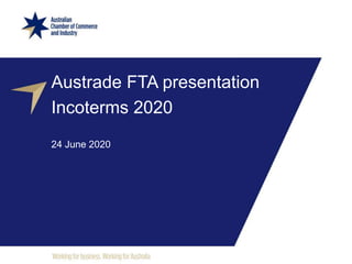 Austrade FTA presentation
Incoterms 2020
24 June 2020
 