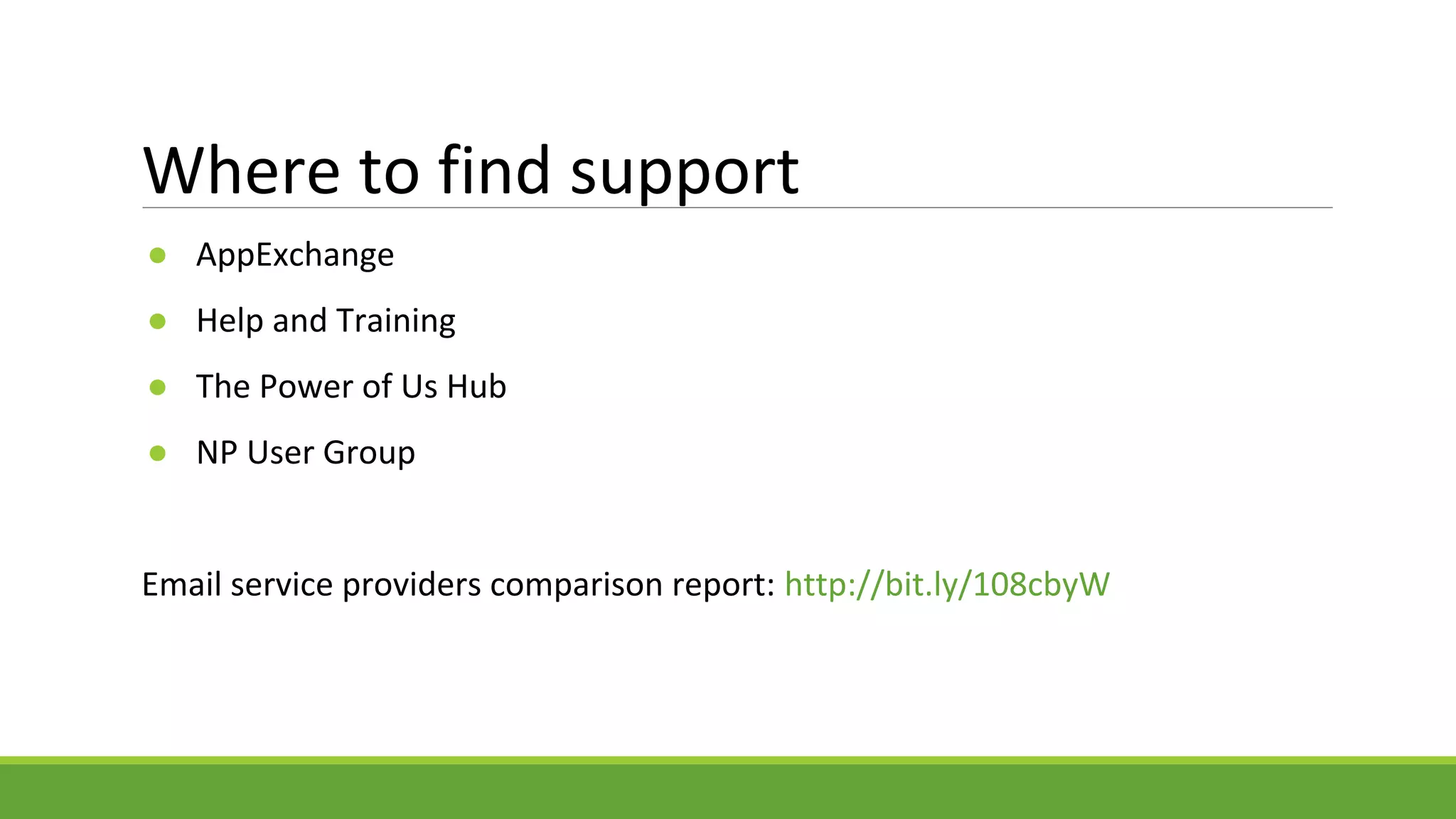 Where to find support
● AppExchange
● Help and Training
● The Power of Us Hub
● NP User Group
Email service providers comparison report: http://bit.ly/108cbyW
 