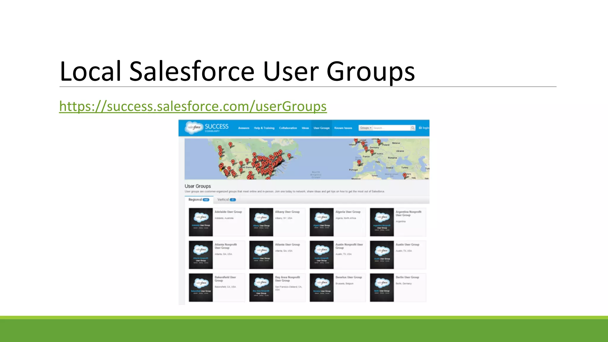 Local Salesforce User Groups
https://success.salesforce.com/userGroups
 