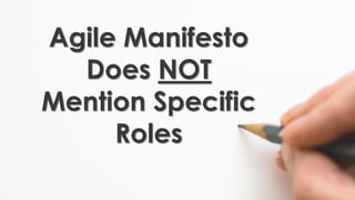 Agile Manifesto
Does NOT
Mention Specific
Roles
 