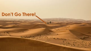 Don’t Go There!
 
