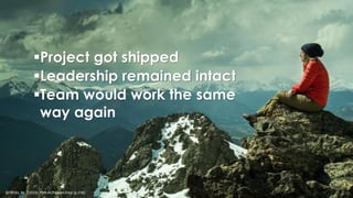 Griffiths, M.. (2015). PMI-ACP Exam Prep (p.376).
Project got shipped
Leadership remained intact
Team would work the same
way again
 