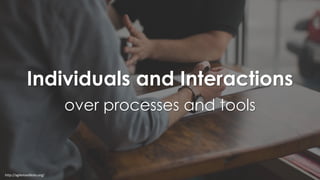 http://agilemanifesto.org/
Individuals and Interactions
over processes and tools
 