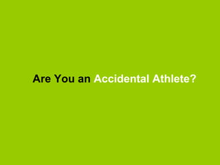 Are You an  Accidental Athlete? 