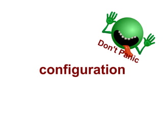 Do
          n't
              P   ani
                      c
configuration
 