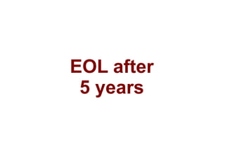 EOL after
 5 years
 