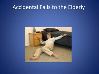 Accidental Falls to the Elderly 