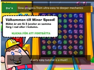 NO #2:   Slow-progress from ultra-easy to deeper mechanics




                  A very easy tutorial is a must!
 