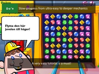 NO #2:   Slow-progress from ultra-easy to deeper mechanics




                  A very easy tutorial is a must!
 