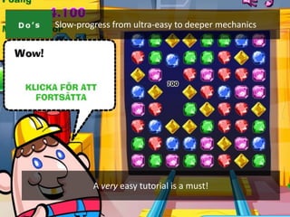 NO #2:   Slow-progress from ultra-easy to deeper mechanics




                  A very easy tutorial is a must!
 