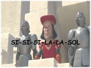 SI-SI-SI-LA-LA-SOL
