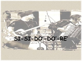 SI-SI-DO’-DO’-RE’
