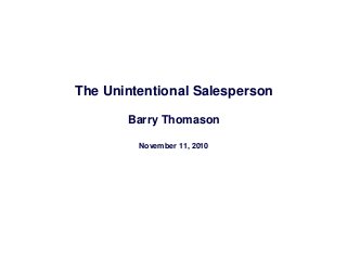 The Unintentional Salesperson
Barry Thomason
November 11, 2010
 